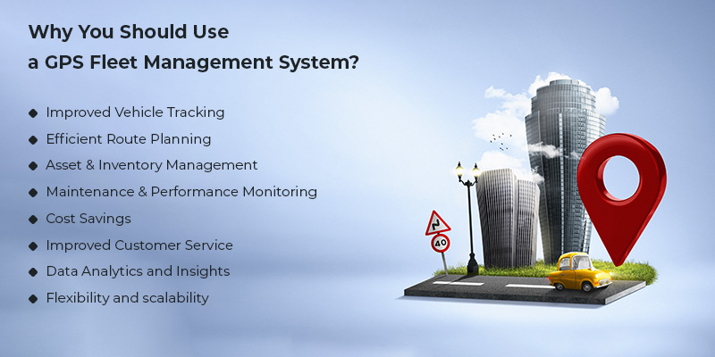 why you should use gps fleet management system